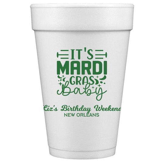 It's Mardi Gras Baby Styrofoam Cups