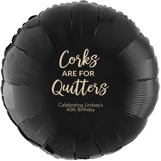 Script Corks Are For Quitters Mylar Balloons