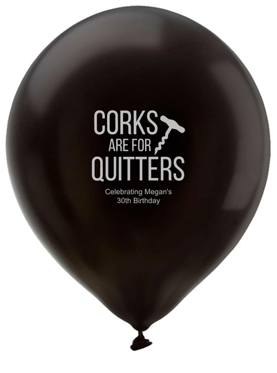 Corks Are For Quitters Latex Balloons