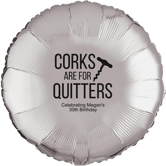 Corks Are For Quitters Mylar Balloons