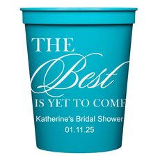 The Best Is Yet To Come Stadium Cups