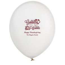 Gobble Til You Wobble Latex Balloons
