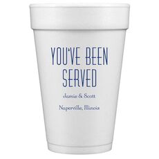 You've Been Served Styrofoam Cups