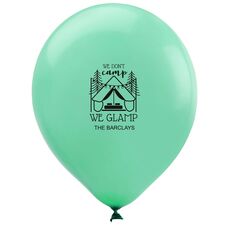 We Don't Camp We Glamp Latex Balloons