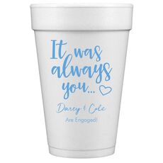 It Was Always You Styrofoam Cups