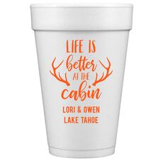 Life Is Better At The Cabin Styrofoam Cups