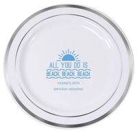 All You Do Is Beach, Beach, Beach Premium Banded Plastic Plates