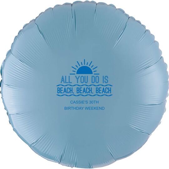 All You Do Is Beach, Beach, Beach Mylar Balloons