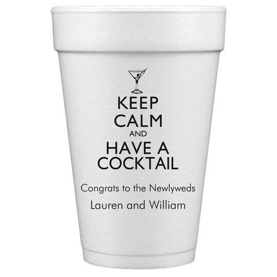 Keep Calm and Have a Cocktail Styrofoam Cups