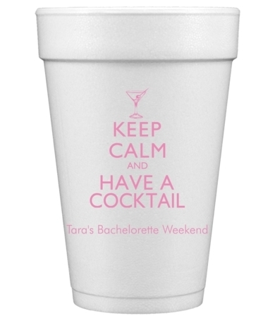 Keep Calm and Have a Cocktail Styrofoam Cups
