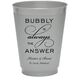 Bubbly is the Answer Colored Shatterproof Cups Image 1 of 5