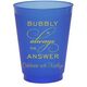 Bubbly is the Answer Colored Shatterproof Cups Image 3 of 5