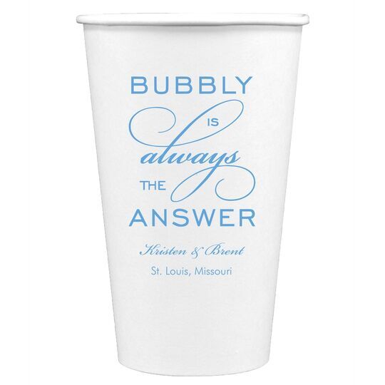 Bubbly is the Answer Paper Coffee Cups
