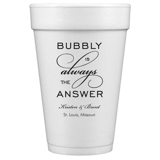 Bubbly is the Answer Styrofoam Cups