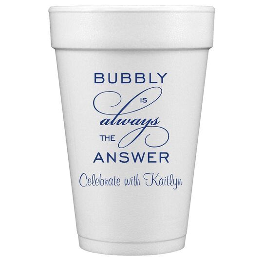 Bubbly is the Answer Styrofoam Cups