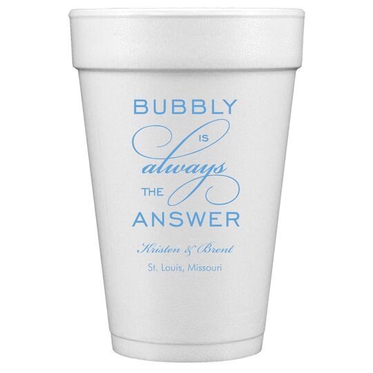 Bubbly is the Answer Styrofoam Cups