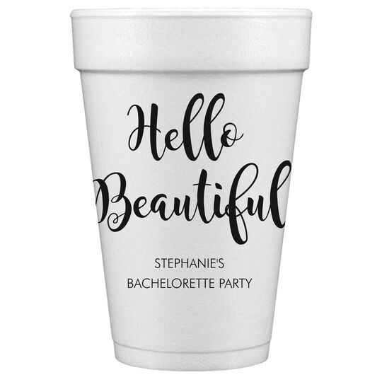 Hello Beautiful Styrofoam Cups