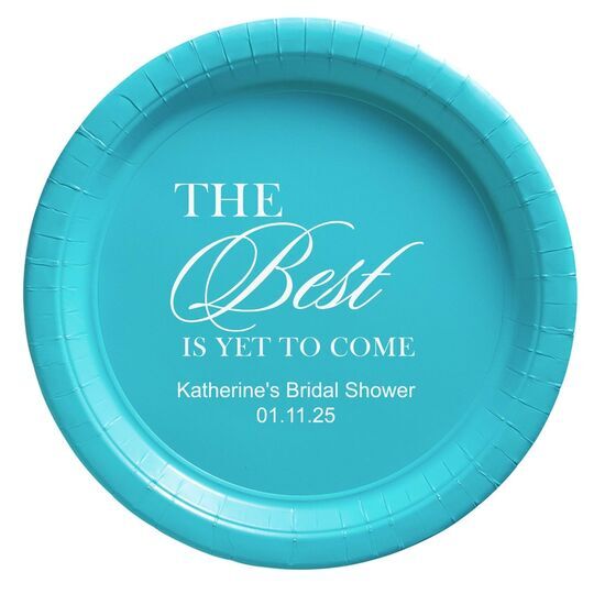The Best Is Yet To Come Paper Plates