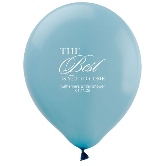 The Best Is Yet To Come Latex Balloons