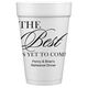 The Best Is Yet To Come Styrofoam Cups Image 1 of 2