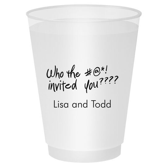 Fun Who Invited You Shatterproof Cups