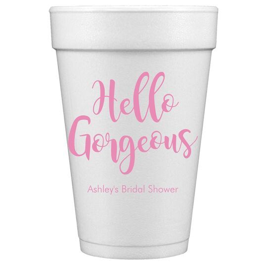 Hello Gorgeous Styrofoam Cups