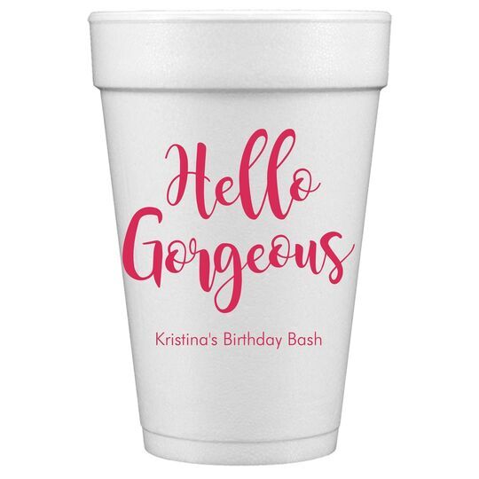 Hello Gorgeous Styrofoam Cups