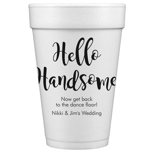 Hello Handsome Styrofoam Cups