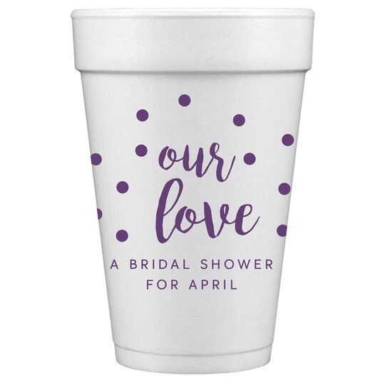 Confetti Dots Our Love Styrofoam Cups