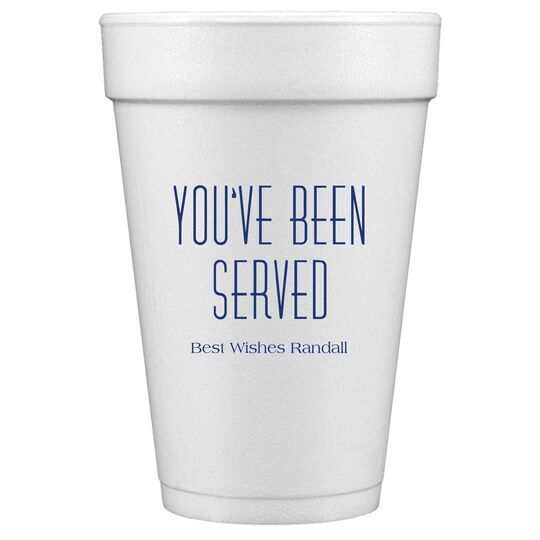 You've Been Served Styrofoam Cups