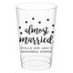 Confetti Dots Almost Married Clear Plastic Cups Image 1 of 3