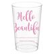 Hello Beautiful Clear Plastic Cups Image 1 of 4