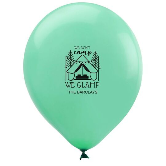 We Don't Camp We Glamp Latex Balloons