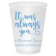 It Was Always You Shatterproof Cups Image 3 of 3