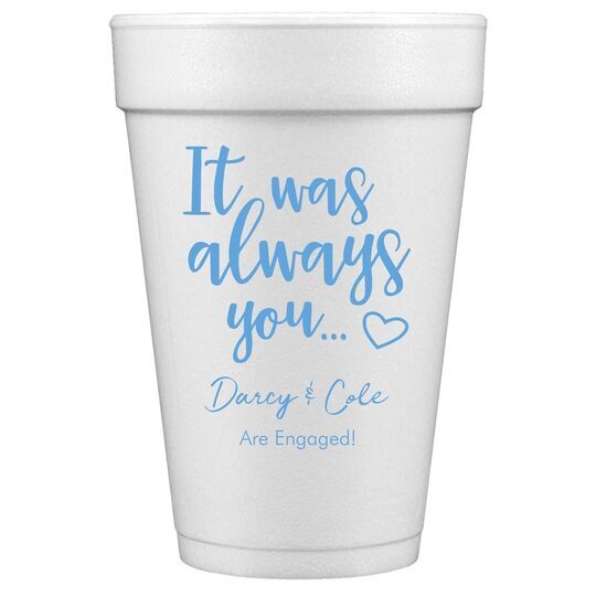 It Was Always You Styrofoam Cups