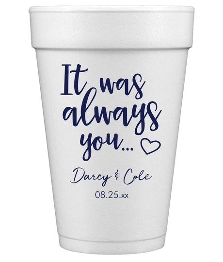 It Was Always You Styrofoam Cups