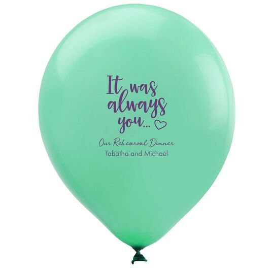 It Was Always You Latex Balloons