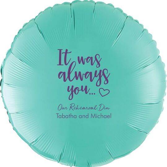 It Was Always You Mylar Balloons