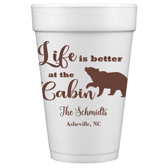 Life Is Better Up At The Cabin Styrofoam Cups