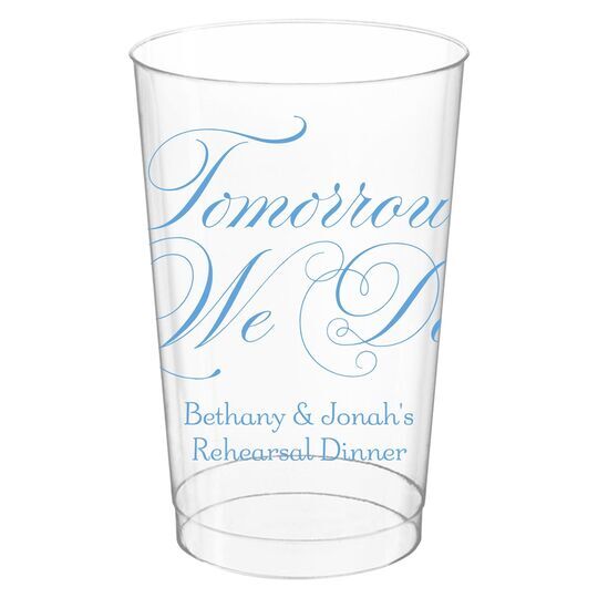 Tomorrow We Do Clear Plastic Cups